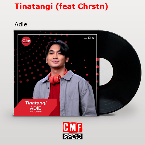 Tinatangi (feat Chrstn) – Adie