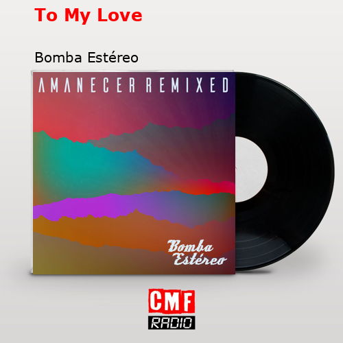 final cover To My Love Bomba Estereo