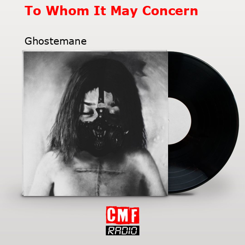 To Whom It May Concern – Ghostemane