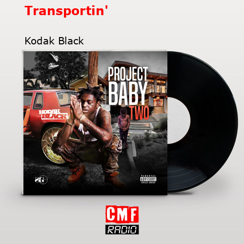 Transportin’ – Kodak Black