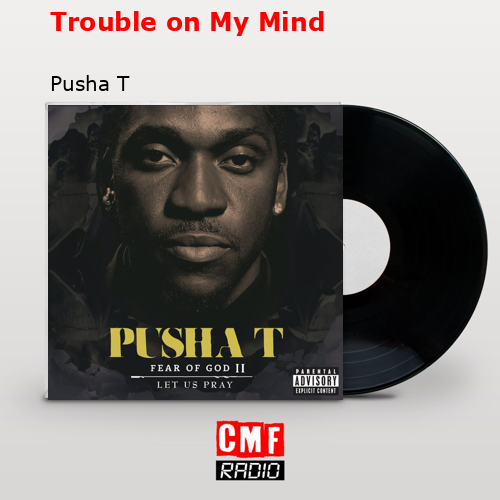 final cover Trouble on My Mind Pusha T