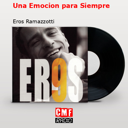 Una Emocion para Siempre – Eros Ramazzotti