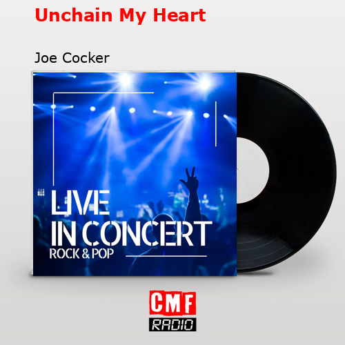 Unchain My Heart – Joe Cocker