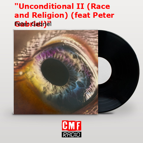 final cover Unconditional II Race and Religion feat Peter Gabriel Peter Gabriel