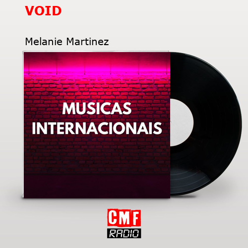 VOID – Melanie Martinez