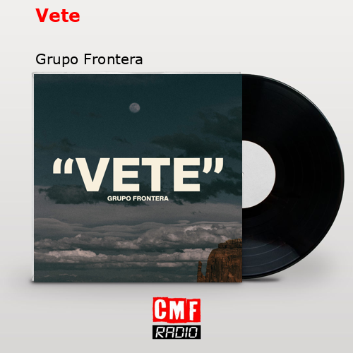 Vete – Grupo Frontera