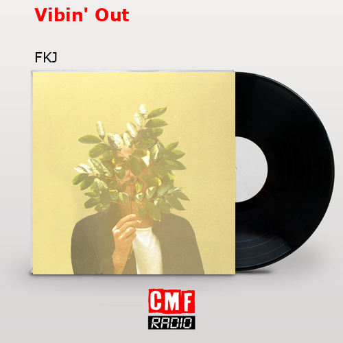 Vibin’ Out – FKJ