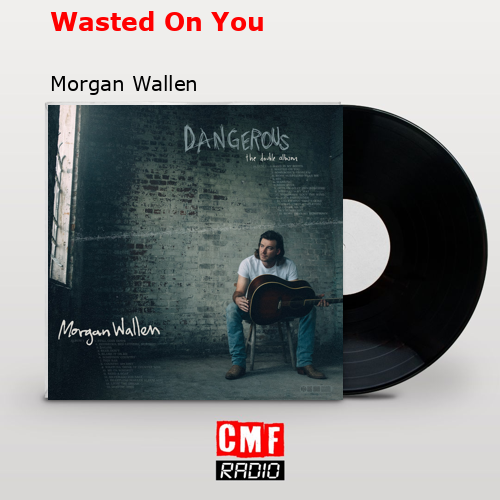 final cover Wasted On You Morgan Wallen