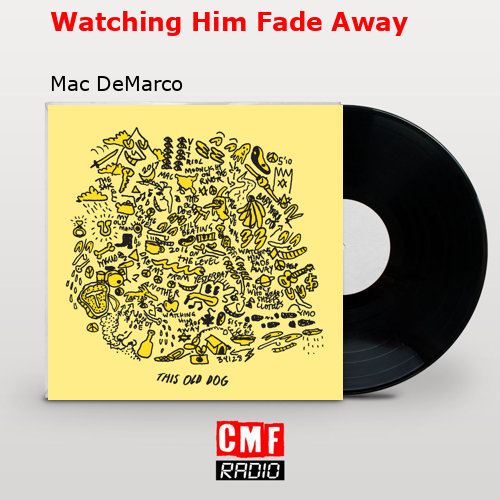 final cover Watching Him Fade Away Mac DeMarco