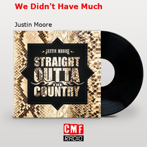 We Didn’t Have Much – Justin Moore