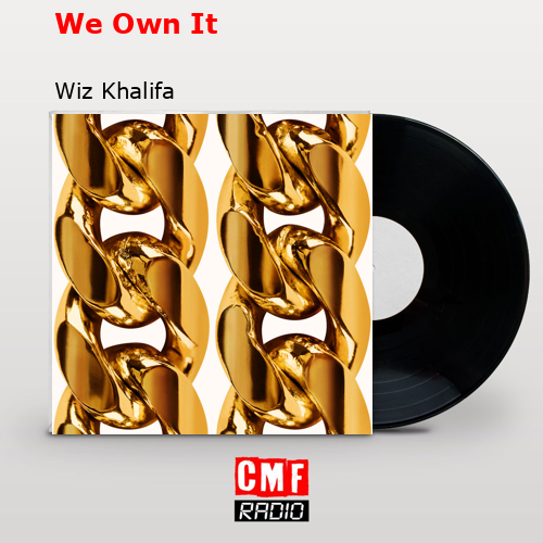We Own It – Wiz Khalifa