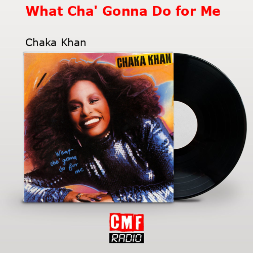 What Cha’ Gonna Do for Me – Chaka Khan
