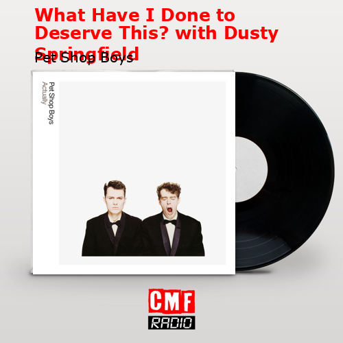 What Have I Done to Deserve This? with Dusty Springfield – Pet Shop Boys