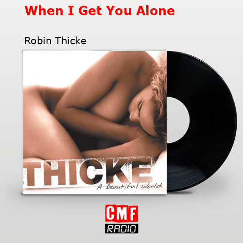 final cover When I Get You Alone Robin Thicke
