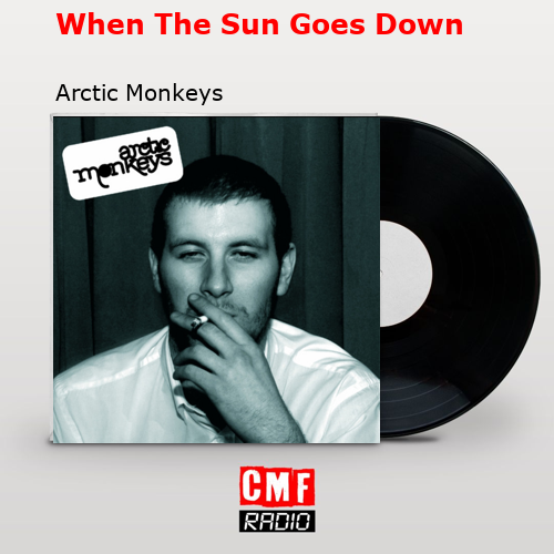 final cover When The Sun Goes Down Arctic Monkeys