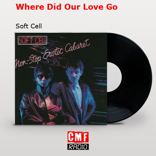 final cover Where Did Our Love Go Soft Cell