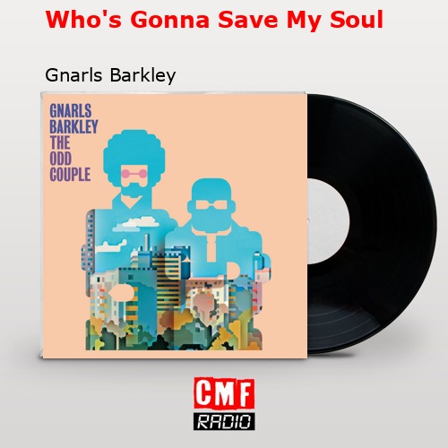 Who’s Gonna Save My Soul – Gnarls Barkley