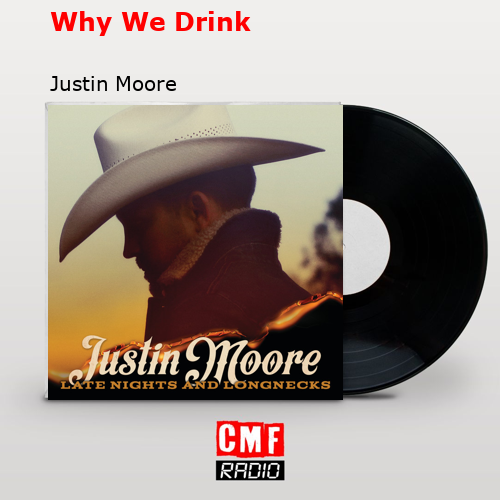 Why We Drink – Justin Moore