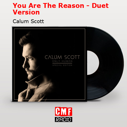 You Are The Reason – Duet Version – Calum Scott