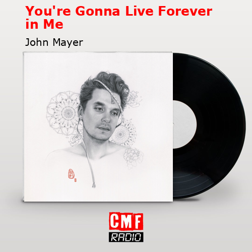 final cover Youre Gonna Live Forever in Me John Mayer