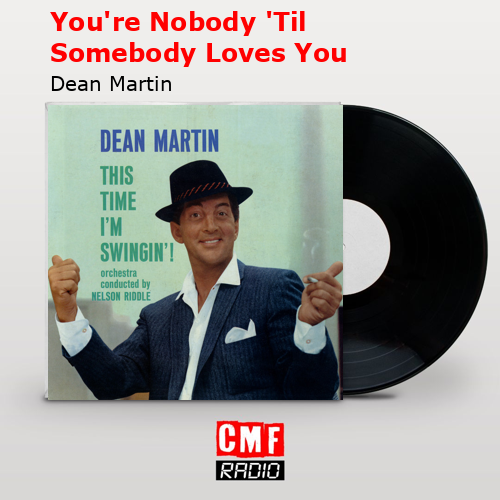final cover Youre Nobody Til Somebody Loves You Dean Martin