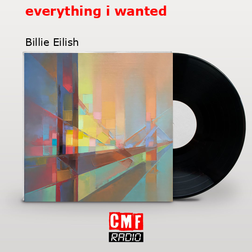 everything i wanted – Billie Eilish