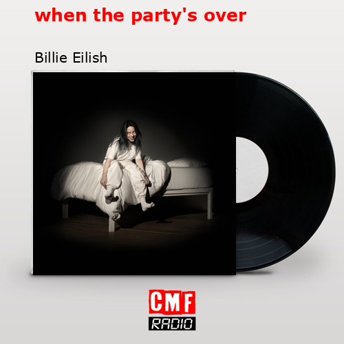 when the party’s over – Billie Eilish